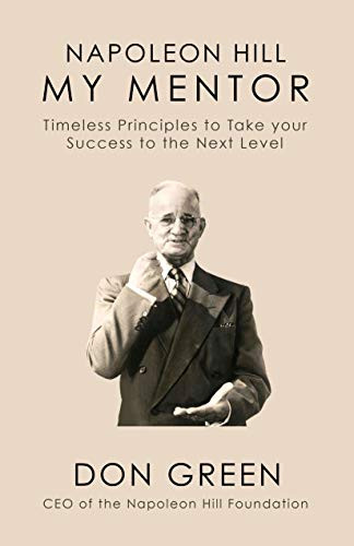 My Mentor Napoleon Hill (Timeless Principles to Take Your Success to The Next Level) by Don Green, 9781722503178