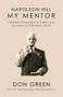 My Mentor Napoleon Hill (Timeless Principles to Take Your Success to The Next Level) by Don Green, 9781722503178