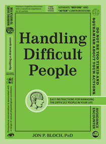 Handling Difficult People (Easy Instructions for Managing the Difficult People in Your Life) by Jon P Bloch, 9781440563270