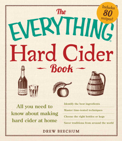 The Everything Hard Cider Book (All you need to know about making hard cider at home) by Drew Beechum, 9781440566189