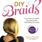 DIY Braids (From Crowns to Fishtails, Easy, Step-by-Step Hair-Braiding Instructions) by Sasha Coefield, 9781440567391