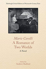 Marie Corelli, A Romance of Two Worlds (A Novel) by Marie Corelli, Andrew D. Radford, 9781474481663