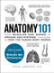Anatomy 101 (From Muscles and Bones to Organs and Systems, Your Guide to How the Human Body Works) by Kevin Langford, 9781440584268