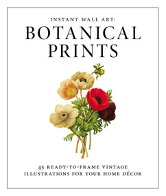 Instant Wall Art - Botanical Prints (45 Ready-to-Frame Vintage Illustrations for Your Home Decor) by Adams Media, 9781440585661