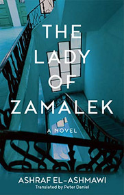The Lady of Zamalek (A Novel) by Ashraf El-Ashmawi, Peter Daniel, 9781649030764