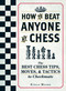 How To Beat Anyone At Chess (The Best Chess Tips, Moves, and Tactics to Checkmate) by Ethan Moore, 9781440592140
