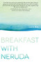 Breakfast with Neruda by Laura Moe, 9781440592195