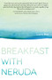 Breakfast with Neruda by Laura Moe, 9781440592195