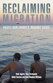 Reclaiming migration (Voices from Europe's 'migrant crisis') by Vicki Squire, Nina Perkowski, Dallal Stevens, Nick Vaughan-Williams, 9781526144836