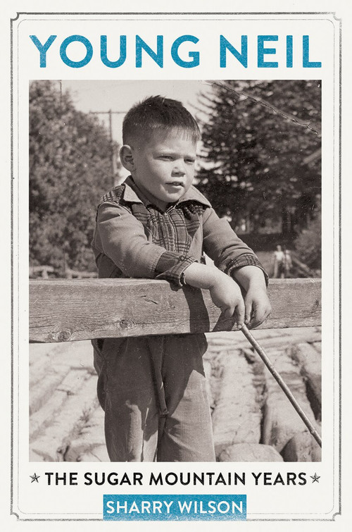Young Neil (The Sugar Mountain Years) by Sharry Wilson, 9781770411869