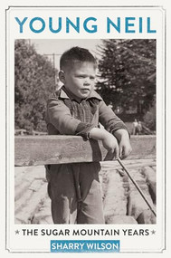 Young Neil (The Sugar Mountain Years) by Sharry Wilson, 9781770411869