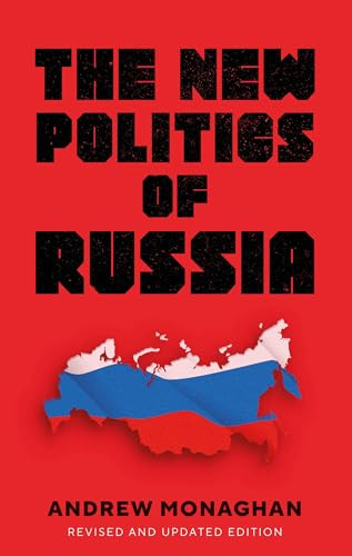 The new politics of Russia (Interpreting change, revised and updated edition) by Andrew Monaghan, 9781526155610