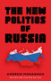 The new politics of Russia (Interpreting change, revised and updated edition) by Andrew Monaghan, 9781526155610