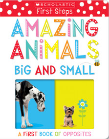 Amazing Animals Big and Small: A First Book of Opposites: Scholastic Early Learners (My First) by Scholastic, 9781338202427