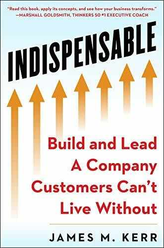 INDISPENSABLE (Build and Lead A Company Customers Can't Live Without) by James M. Kerr, 9781630061838