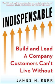Indispensable (Build and Lead A Company Customers Can't Live Without) by James M. Kerr, 9781630061838