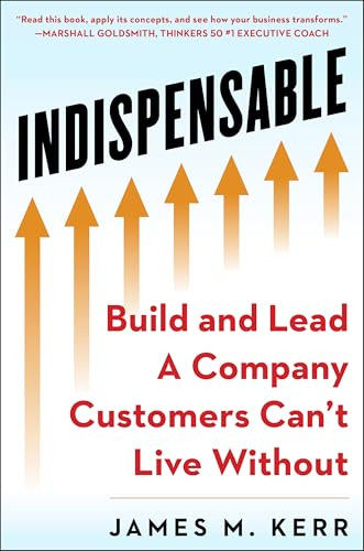 Indispensable (Build and Lead A Company Customers Can't Live Without) by James M. Kerr, 9781630061838