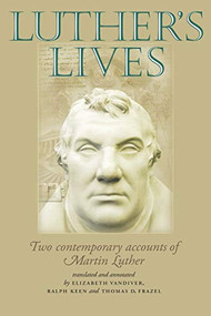 Luther's lives (Two contemporary accounts of Martin Luther) by Elizabeth Vandiver, Ralph Keen, Thomas D. Frazel, 9780719068027