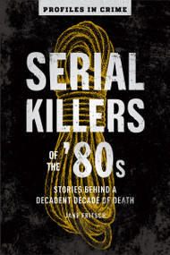 Serial Killers of the '80s (Stories Behind a Decadent Decade of Death) by Jane Fritsch, 9781454941682