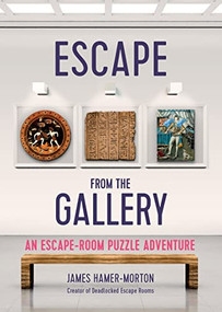 Escape from the Gallery (An Entertaining Art-Based Escape Room Puzzle Experience) by James Hamer-Morton, James Hamer-Morton, 9781787396012