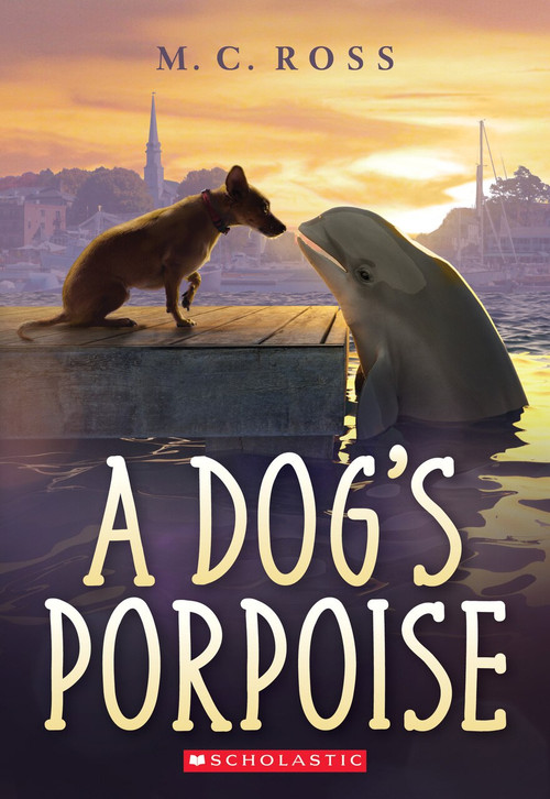 A Dog's Porpoise by MC Ross, 9781338263978