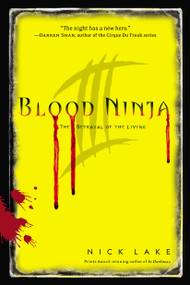 Blood Ninja III (The Betrayal of the Living) - 9781442426801 by Nick Lake, 9781442426801