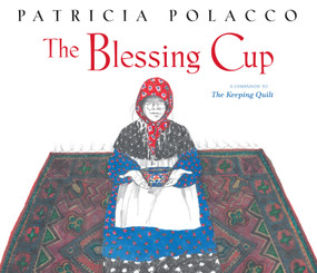 The Blessing Cup by Patricia Polacco, Patricia Polacco, 9781442450479