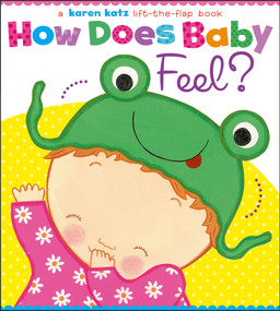 How Does Baby Feel? (A Karen Katz Lift-the-Flap Book) by Karen Katz, Karen Katz, 9781442452046