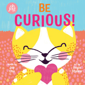 Be Curious (An oh joy! Book) by Joy Cho, Angie Stalker, 9781338356342