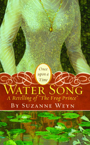 Water Song (A Retelling of "The Frog Prince") by Suzanne Weyn, 9781442460522