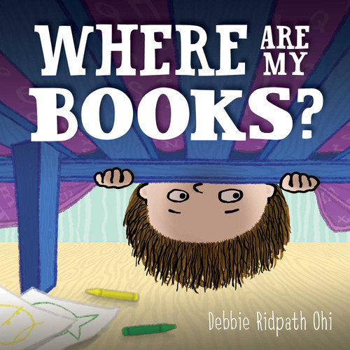Where Are My Books? by Debbie Ridpath Ohi, Debbie Ridpath Ohi, 9781442467415