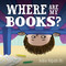 Where Are My Books? by Debbie Ridpath Ohi, Debbie Ridpath Ohi, 9781442467415