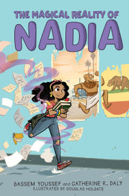 The Magical Reality of Nadia (The Magical Reality of Nadia #1) by Bassem Youssef, Catherine R. Daly, Douglas Holgate, 9781338572285