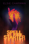 Spell Starter (A Caster Novel) by Elsie Chapman, 9781338589511