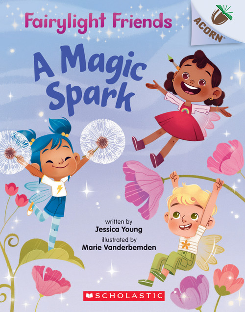 A Magic Spark: An Acorn Book (Fairylight Friends #1) by Jessica Young, Marie Vanderbemden, 9781338596526