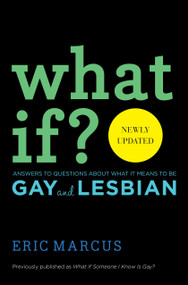 What If? (Answers to Questions About What It Means to Be Gay and Lesbian) by Eric Marcus, 9781442482982