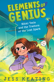 Nikki Tesla and the Traitors of the Lost Spark (Elements of Genius #3) by Jess Keating, Lissy Marlin, 9781338614763