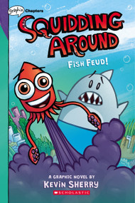 Fish Feud!: A Graphix Chapters Book (Squidding Around #1) by Kevin Sherry, Kevin Sherry, 9781338636673
