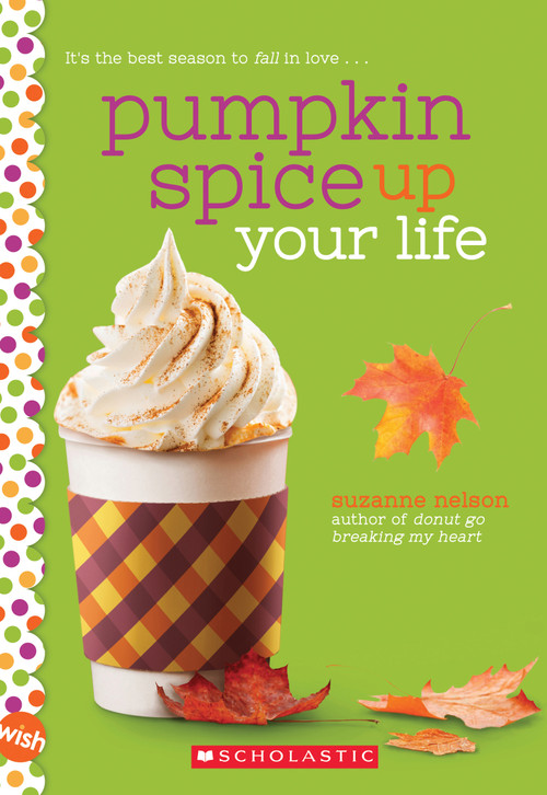 Pumpkin Spice Up Your Life: A Wish Novel by Suzanne Nelson, 9781338640489