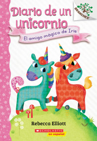Diario de un Unicornio #1: El amigo mágico de Iris (Bo's Magical New Friend) (Spanish Edition) by Rebecca Elliott, Rebecca Elliott, 9781338670080