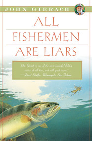 All Fishermen Are Liars by John Gierach, 9781451618327