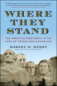 Where They Stand (The American Presidents in the Eyes of Voters and Historians) by Robert W. Merry, 9781451625424