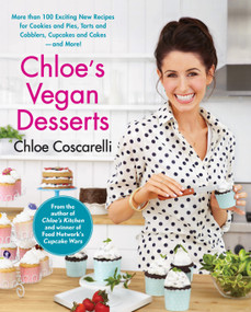 Chloe's Vegan Desserts (More than 100 Exciting New Recipes for Cookies and Pies, Tarts and Cobblers, Cupcakes and Cakes--and More!) by Chloe Coscarelli, 9781451636765