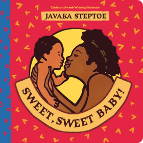 Sweet, Sweet Baby! by Javaka Steptoe, Javaka Steptoe, 9781338788112