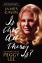 Is That All There Is? (The Strange Life of Peggy Lee) by James Gavin, 9781451641790