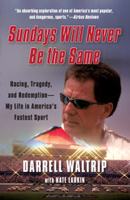 Sundays Will Never Be the Same (Racing, Tragedy, and Redemption--My Life in America's Fastest Sport) by Darrell Waltrip, Nate Larkin, 9781451644906
