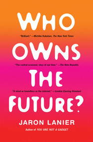 Who Owns the Future? by Jaron Lanier, 9781451654974