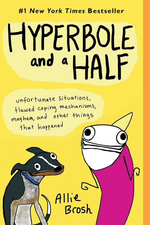 Hyperbole and a Half (Unfortunate Situations, Flawed Coping Mechanisms, Mayhem, and Other Things That Happened) by Allie Brosh, 9781451666175