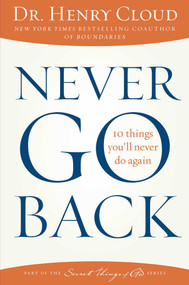 Never Go Back (10 Things You'll Never Do Again) by Henry Cloud, 9781451669312