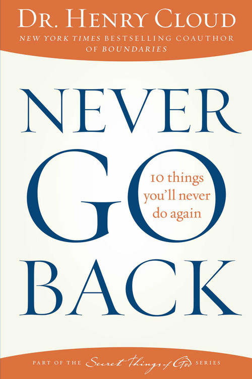 Never Go Back (10 Things You'll Never Do Again) by Henry Cloud, 9781451669312